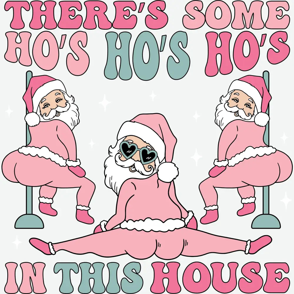 There’s Some Ho’s Ho’s Ho’s In This House - Christmas Ready to Press DTF Transfer