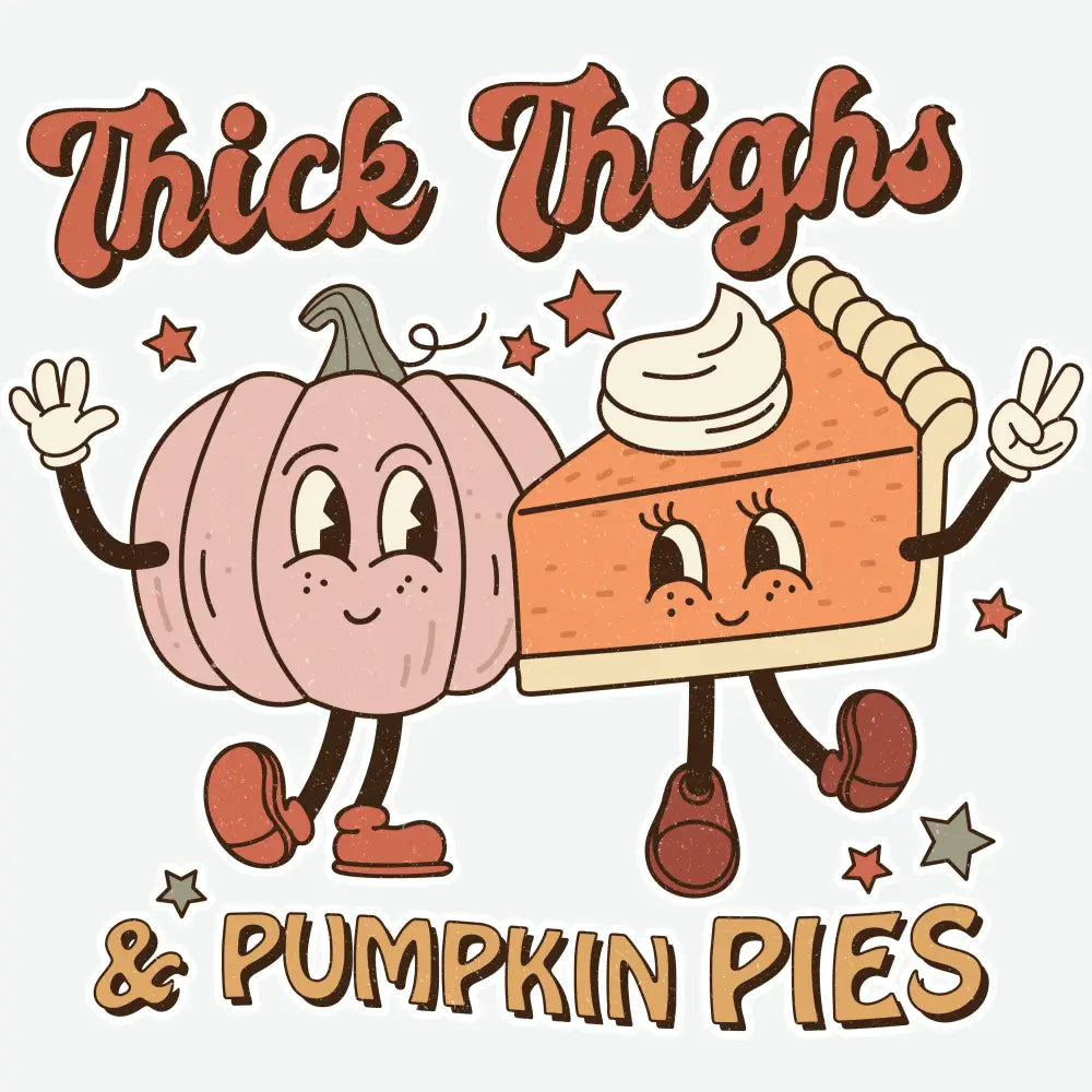 Thick Thighs Pumpkin Pies Fall Ready to Press DTF Transfer