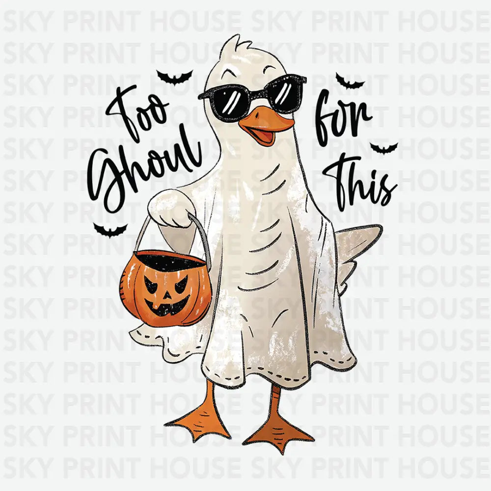 Too Ghoul For This Ghost Duck Halloween Ready to Press DTF Transfer