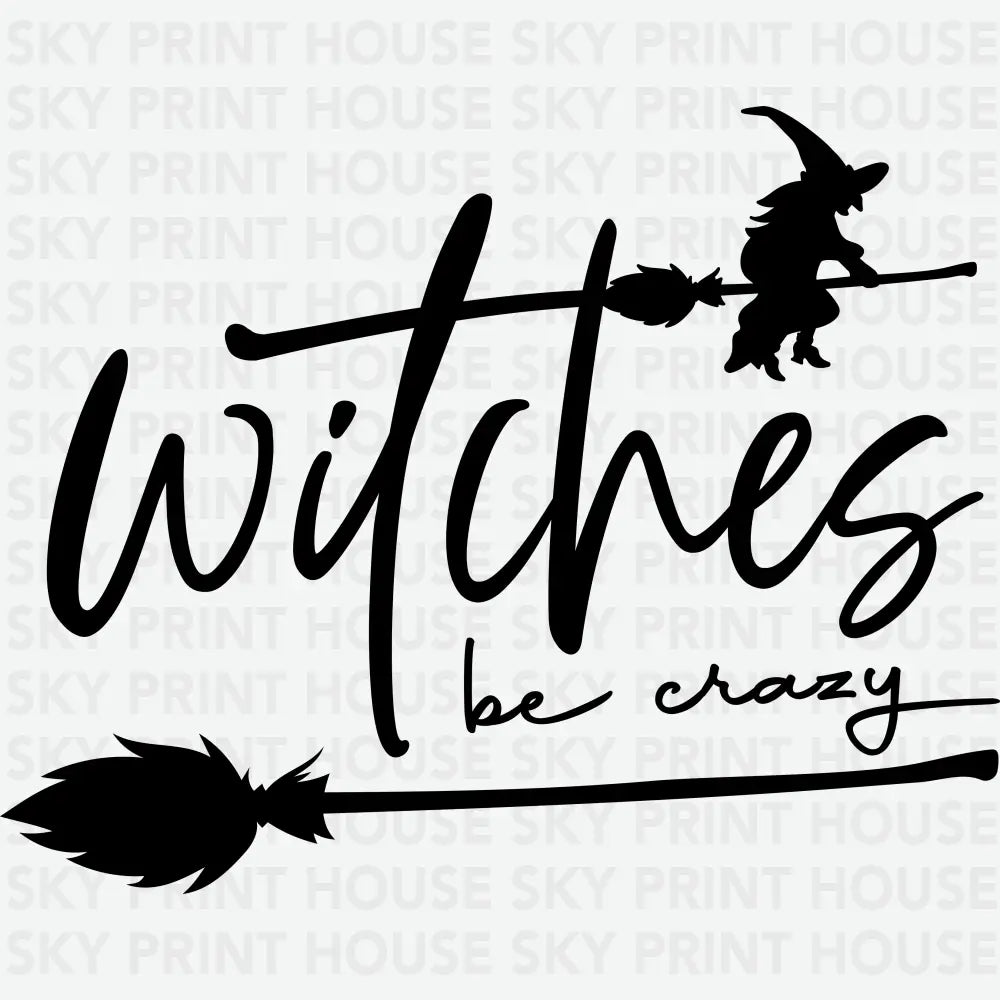 Witches Be Crazy Halloween Ready to Press DTF Transfer