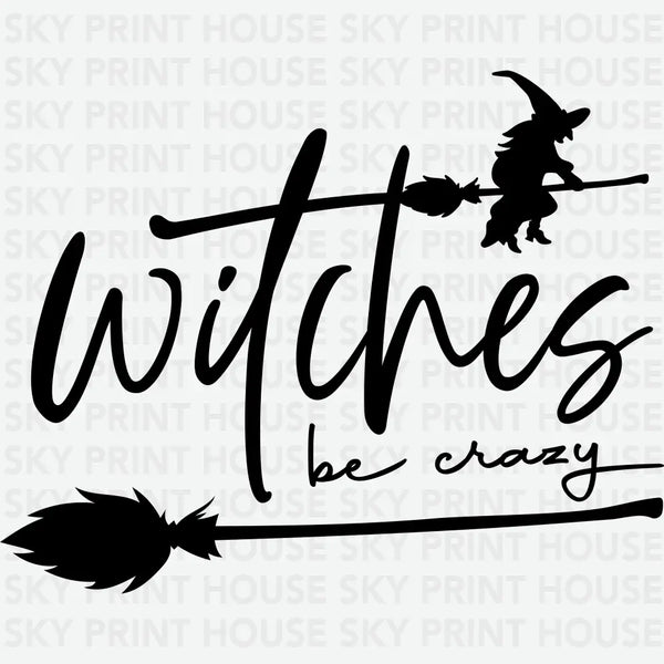 Witches Be Crazy - Halloween Ready to Press DTF Transfer