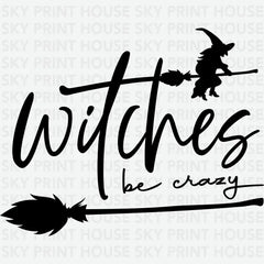 Witches Be Crazy Halloween Ready to Press DTF Transfer