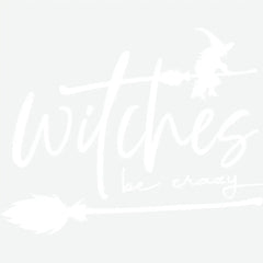 Witches Be Crazy Halloween Ready to Press DTF Transfer