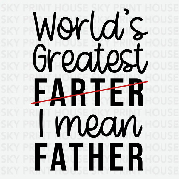 World's Greatest Farter I Mean Father- Father's Day Ready to Press DTF Transfer