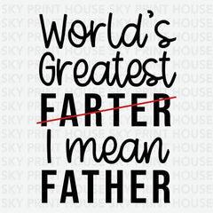 World’s Greatest Farter I Mean Father Father’s Day Ready to Press DTF Transfer