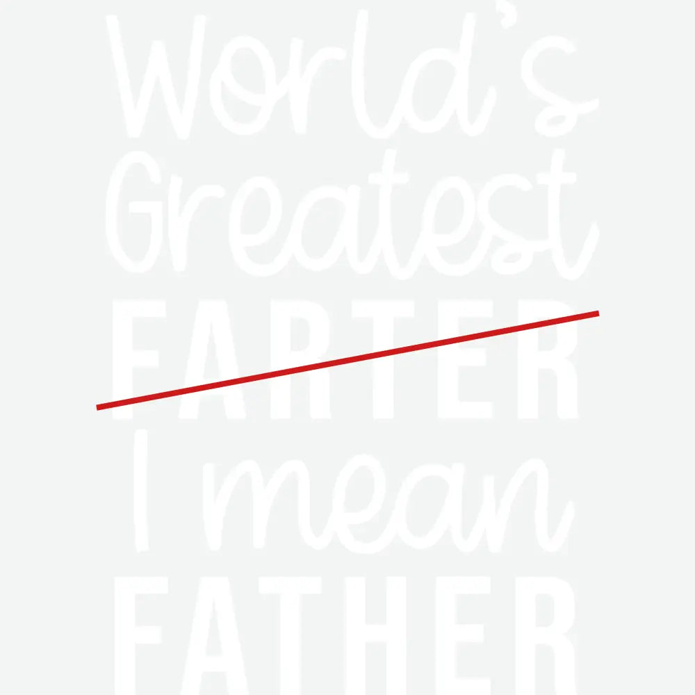 World’s Greatest Farter I Mean Father Father’s Day Ready to Press DTF Transfer