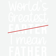 World’s Greatest Farter I Mean Father Father’s Day Ready to Press DTF Transfer