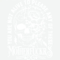 You Are Not Alive to Please Any of These Motherfuckr Floral Skull Halloween Ready to Press DTF Transfer